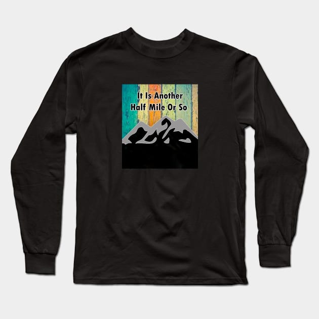 it is another mile or so Long Sleeve T-Shirt by befine01